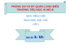 Bài giảng môn Tiếng Việt lớp 1 sách Cánh diều năm học 2019-2020 - Bài 20: k - kh (Trường Tiểu học Ái Mộ B)