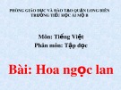 Bài giảng môn Tiếng Việt lớp 1 sách Cánh diều năm học 2019-2020 - Tuần 27: Tập đọc Hoa ngọc lan (Trường Tiểu học Ái Mộ B)