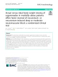 Actual versus ideal body weight dosing of sugammadex in morbidly obese patients offers faster reversal of rocuronium- or vecuronium-induced deep or moderate neuromuscular block: A randomized clinical trial