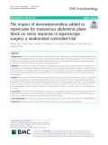 The impact of dexmedetomidine added to ropivicaine for transversus abdominis plane block on stress response in laparoscopic surgery: A randomized controlled trial