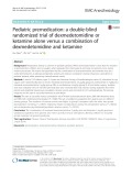 Pediatric premedication: A double-blind randomized trial of dexmedetomidine or ketamine alone versus a combination of dexmedetomidine and ketamine