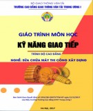 Giáo trình Kỹ năng giao tiếp (Nghề Sửa chữa máy thi công xây dựng – Trình độ cao đẳng): Phần 2 – CĐ GTVT Trung ương I