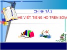 Giáo án điện tử môn Tiếng Việt lớp 3 - Tuần 11: Chính tả Tiếng hò trên sông