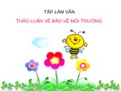 Giáo án điện tử môn Tiếng Việt lớp 3 - Tuần 31: Tập làm văn Thảo luận về bảo vệ môi trường