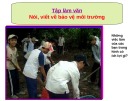 Giáo án điện tử môn Tiếng Việt lớp 3 - Tuần 32: Tập làm văn Nói, viết về bảo vệ môi trường