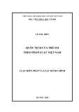 Luận văn Thạc sĩ Luật Hiến pháp và Luật Hành chính: Quốc tịch của trẻ em theo pháp luật Việt Nam