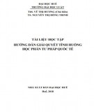 Tài liệu học tập hướng dẫn giải quyết tình huống học phần Tư pháp quốc tế: Phần 1 - ThS. Vũ Thị Hương