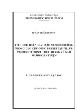 Luận văn Thạc sĩ Luật học: Thực thi pháp luật bảo vệ môi trường trong các khu công nghiệp tại thành phố Hồ Chí Minh - Thực trạng và giải pháp hoàn thiện