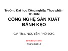 Bài giảng Công nghệ sản xuất bánh kẹo - ThS. Nguyễn Phú Đức