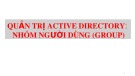 Bài giảng Quản trị và bảo trì hệ thống: Quản trị Active Directory: Nhóm người dùng (Group)