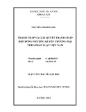 Luận văn Thạc sĩ Luật học: Tranh chấp và giải quyết tranh chấp hợp đồng nhượng quyền thương mại theo pháp luật Việt Nam