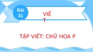 Bài giảng môn Tiếng Việt lớp 2 sách Kết nối tri thức năm học 2021-2022 - Bài 31: Tập viết Chữ hoa P (Trường Tiểu học Thạch Bàn B)