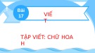 Bài giảng môn Tiếng Việt lớp 2 sách Kết nối tri thức năm học 2021-2022 - Bài 17: Tập viết Chữ hoa H (Trường Tiểu học Thạch Bàn B)