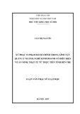 Luận văn Thạc sĩ Luật học: Xử phạt vi phạm hành chính trong lĩnh vực quản lý ngành, nghề kinh doanh có điều kiện về an toàn thực phẩm từ thực tiễn tỉnh Bến Tre