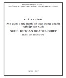 Giáo trình Thực hành kế toán trong doanh nghiệp sản xuất (Nghề Kế toán doanh nghiệp - Trình độ Cao đẳng): Phần 1 - CĐ GTVT Trung ương I