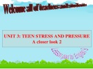 Bài giảng môn Tiếng Anh lớp 9 - Unit 3: Teen stress and pressure (A closer look 2)