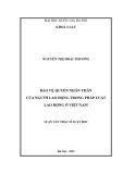 Luận văn Thạc sĩ Luật học: Bảo vệ quyền nhân thân của người lao động trong Pháp luật lao động ở Việt Nam