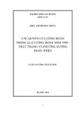 Luận văn Thạc sĩ Luật học: Các quyền của công đoàn trong Luật Công đoàn năm 1990 - Thực trạng và phương hướng hoàn thiện