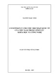 Luận văn Thạc sĩ Luật học: Cơ sở pháp lý cho việc hội nhập quốc tế của Việt Nam trong lĩnh vực khoa học và công nghệ