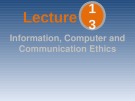 Lecture 13: Information, computer and communication ethics