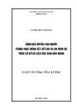 Luận văn Thạc sĩ Luật học: Bảo đảm quyền con người trong hoạt động xét xử các vụ án hình sự trên cơ sở số liệu của tỉnh Đắk Nông