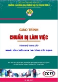 Giáo trình Chuẩn bị làm việc (Nghề Sửa chữa máy thi công xây dựng – Trình độ trung cấp) – CĐ GTVT Trung ương I