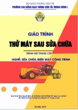 Giáo trình Thử máy sau sửa chữa (Nghề Sửa chữa điện máy công trình – Trình độ trung cấp) – CĐ GTVT Trung ương I