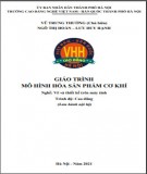 Giáo trình Mô hình hóa sản phẩm cơ khí (Nghề: Vẽ và thiết kế trên máy tính - Cao đẳng): Phần 2 - Trường CĐ nghề Việt Nam - Hàn Quốc thành phố Hà Nội