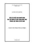 Luận văn Thạc sĩ Luật học: Bảo vệ quyền con người bằng các chế định về chấp hành hình phạt trong luật hình sự Việt Nam