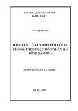 Luận văn Thạc sĩ Luật học: Hiệu lực của ly hôn đối với vợ chồng theo quy điṇh của Luật hôn nhân và gia đình năm 2014