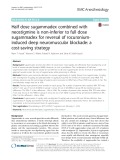 Half dose sugammadex combined with neostigmine is non-inferior to full dose sugammadex for reversal of rocuroniuminduced deep neuromuscular blockade: A cost-saving strategy