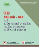 Tim hiểu về Đội Thiếu niên Tiền phong Hồ Chí Minh qua 70 câu hỏi - đáp: Phần 2