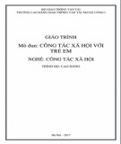 Giáo trình Công tác xã hội với trẻ em (Nghề Công tác xã hội - Trình độ Cao đẳng): Phần 2 - CĐ GTVT Trung ương I