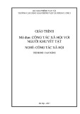 Giáo trình Công tác xã hội với người khuyết tật (Nghề Công tác xã hội - Trình độ Cao đẳng): Phần 2 - CĐ GTVT Trung ương I