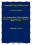 Luận văn Thạc sĩ Khoa học giáo dục: Thực trạng và giải pháp phát triển giáo dục tiểu học các xã biên giới ở tỉnh Tây Ninh