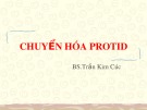 Bài giảng Chuyển hóa Protid - BS. Trần Kim Cúc