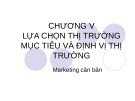 Bài giảng Marketing căn bản - Chương 5: Lựa chọn thị trường mục tiêu và định vị thị trường