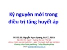 Bài giảng Kỷ nguyên mới trong điều trị tăng huyết áp - PGS.TS.BS. Nguyễn Ngọc Quang