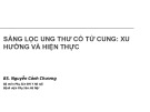 Bài giảng Sàng lọc ung thư cổ tử cung: Xu hướng và hiện thực - BS. Nguyễn Cảnh Chương