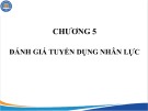 Bài giảng Tuyển dụng nhân lực - Chương 5: Đánh giá tuyển dụng nhân lực