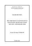 Luận văn Thạc sĩ Kinh tế: Phát triển dịch vụ ngân hàng bán lẻ tại ngân hàng TMCP Quốc Dân– chi nhánh Bắc Ninh