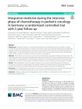 Integrative medicine during the intensive phase of chemotherapy in pediatric oncology in Germany: A randomized controlled trial with 5-year follow up