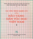 Tuyển tập các nghiên cứu thuộc lĩnh vực Bảo tàng dân tộc Việt Nam (Tập 1): Phần 1