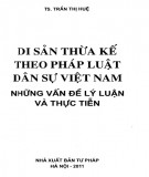 Những điều cơ bản về Luật Di sản thừa kế từ lý luận và thực tiễn luật dân sự Việt Nam: Phần 2