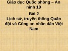 Bài giảng GDQP-AN 10 - Bài 2: Lịch sử, truyền thống Quân đội và Công an nhân dân Việt Nam