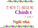 Bài giảng Tiếng Việt 1: Chính tả bài Ngôi nhà