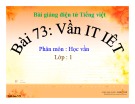 Bài giảng Tiếng Việt 1 bài 73: Vần IT, IÊT