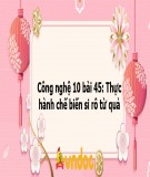 Giáo án Công nghệ 10 bài 45: Thực hành chế biến xi rô từ quả