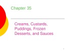 Lecture Professional cooking (6/e) - Chapter 35: Creams, custards, puddings, frozen desserts, and sauces