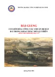 Bài giảng Cơ giới hóa công tác chuẩn bị đất đá trong khai thác mỏ lộ thiên (Dùng cho trình độ Thạc sĩ)